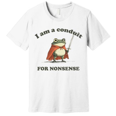 I Am A Conduit For Nonsense Funny Frog Premium T-Shirt