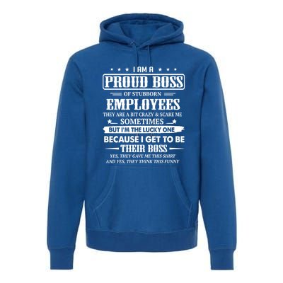 I Am A Proud Boss Of Stubborn Employees They Are Bit Crazy Gift Premium Hoodie