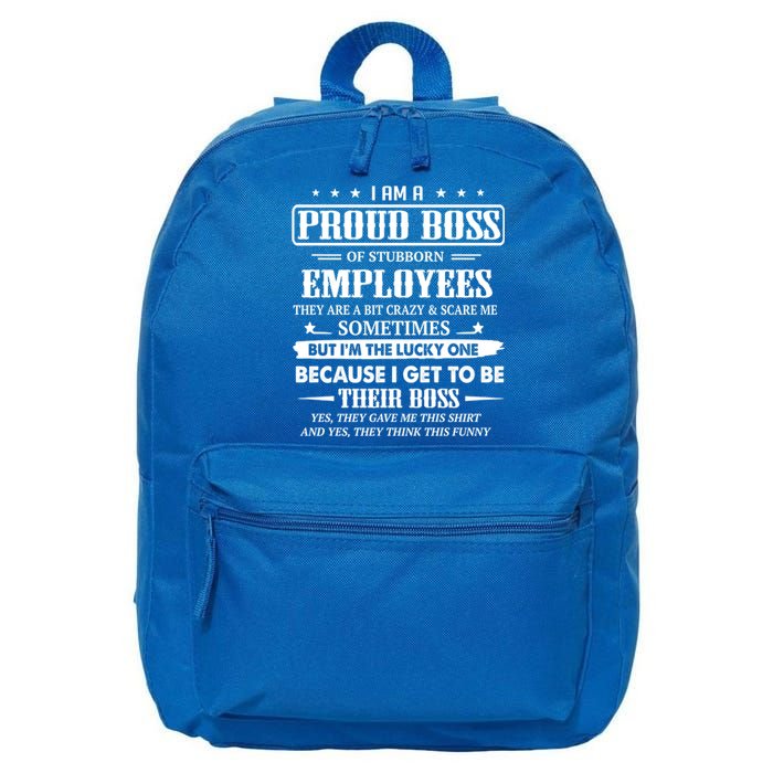 I Am A Proud Boss Of Stubborn Employees They Are Bit Crazy Gift 16 in Basic Backpack