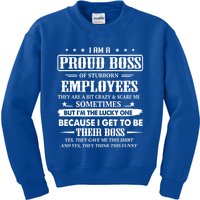 I Am A Proud Boss Of Stubborn Employees They Are Bit Crazy Gift Kids Sweatshirt