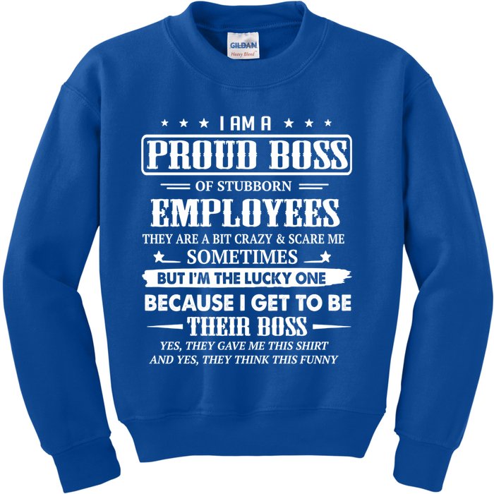 I Am A Proud Boss Of Stubborn Employees They Are Bit Crazy Gift Kids Sweatshirt