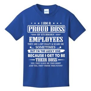 I Am A Proud Boss Of Stubborn Employees They Are Bit Crazy Gift Kids T-Shirt