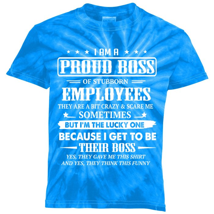 I Am A Proud Boss Of Stubborn Employees They Are Bit Crazy Gift Kids Tie-Dye T-Shirt