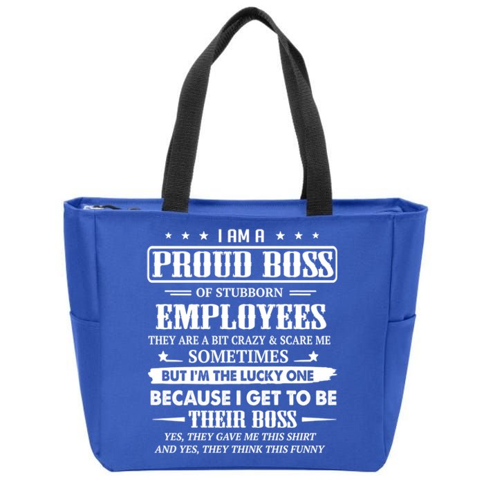 I Am A Proud Boss Of Stubborn Employees They Are Bit Crazy Gift Zip Tote Bag