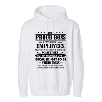 I Am A Proud Boss Of Stubborn Employees They Are Bit Crazy Gift Garment-Dyed Fleece Hoodie