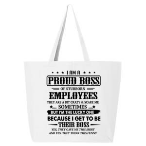 I Am A Proud Boss Of Stubborn Employees They Are Bit Crazy Gift 25L Jumbo Tote