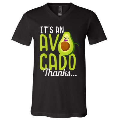 Its An Avocado Thanks Funny Cute Happy Avocado Gift V-Neck T-Shirt