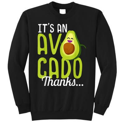 Its An Avocado Thanks Funny Cute Happy Avocado Gift Tall Sweatshirt