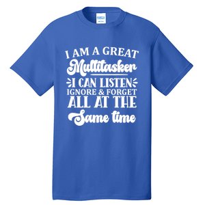 I Am A Great Multitasker Funny Graphic Tee And Meaningful Gift Tall T-Shirt