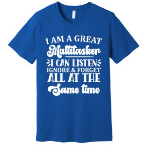 I Am A Great Multitasker Funny Graphic Tee And Meaningful Gift Premium T-Shirt