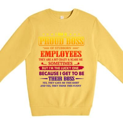 I Am A Proud Boss Of Stubborn Employees They Are Bit Crazy Gift Premium Crewneck Sweatshirt