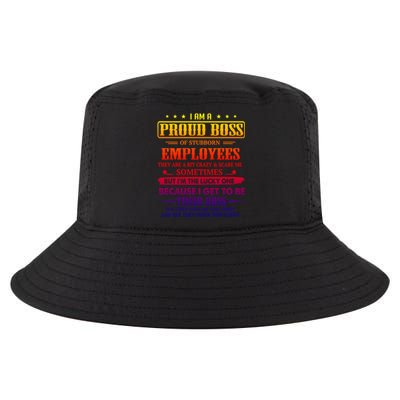 I Am A Proud Boss Of Stubborn Employees They Are Bit Crazy Gift Cool Comfort Performance Bucket Hat