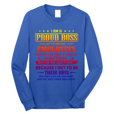 I Am A Proud Boss Of Stubborn Employees They Are Bit Crazy Gift Long Sleeve Shirt