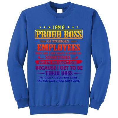 I Am A Proud Boss Of Stubborn Employees They Are Bit Crazy Gift Sweatshirt