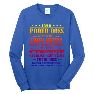 I Am A Proud Boss Of Stubborn Employees They Are Bit Crazy Gift Tall Long Sleeve T-Shirt