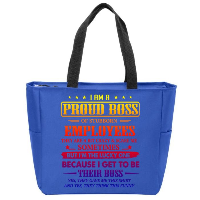 I Am A Proud Boss Of Stubborn Employees They Are Bit Crazy Gift Zip Tote Bag