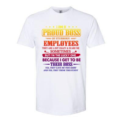 I Am A Proud Boss Of Stubborn Employees They Are Bit Crazy Gift Softstyle CVC T-Shirt