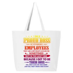 I Am A Proud Boss Of Stubborn Employees They Are Bit Crazy Gift 25L Jumbo Tote