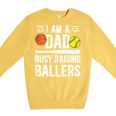 I Am A Dad Busy Raising Ballers Softball Basketball Dad Cute Gift Premium Crewneck Sweatshirt