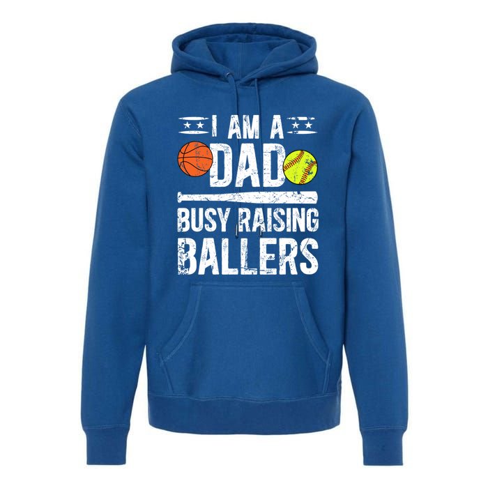 I Am A Dad Busy Raising Ballers Softball Basketball Dad Cute Gift Premium Hoodie