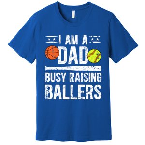 I Am A Dad Busy Raising Ballers Softball Basketball Dad Cute Gift Premium T-Shirt