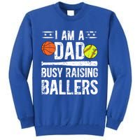 I Am A Dad Busy Raising Ballers Softball Basketball Dad Cute Gift Tall Sweatshirt