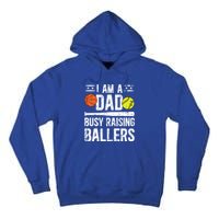 I Am A Dad Busy Raising Ballers Softball Basketball Dad Cute Gift Tall Hoodie