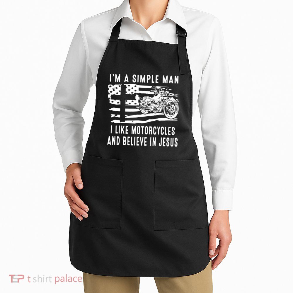 I Am A Simple Man I Like Motorcycles And Believe In Jesus Apron