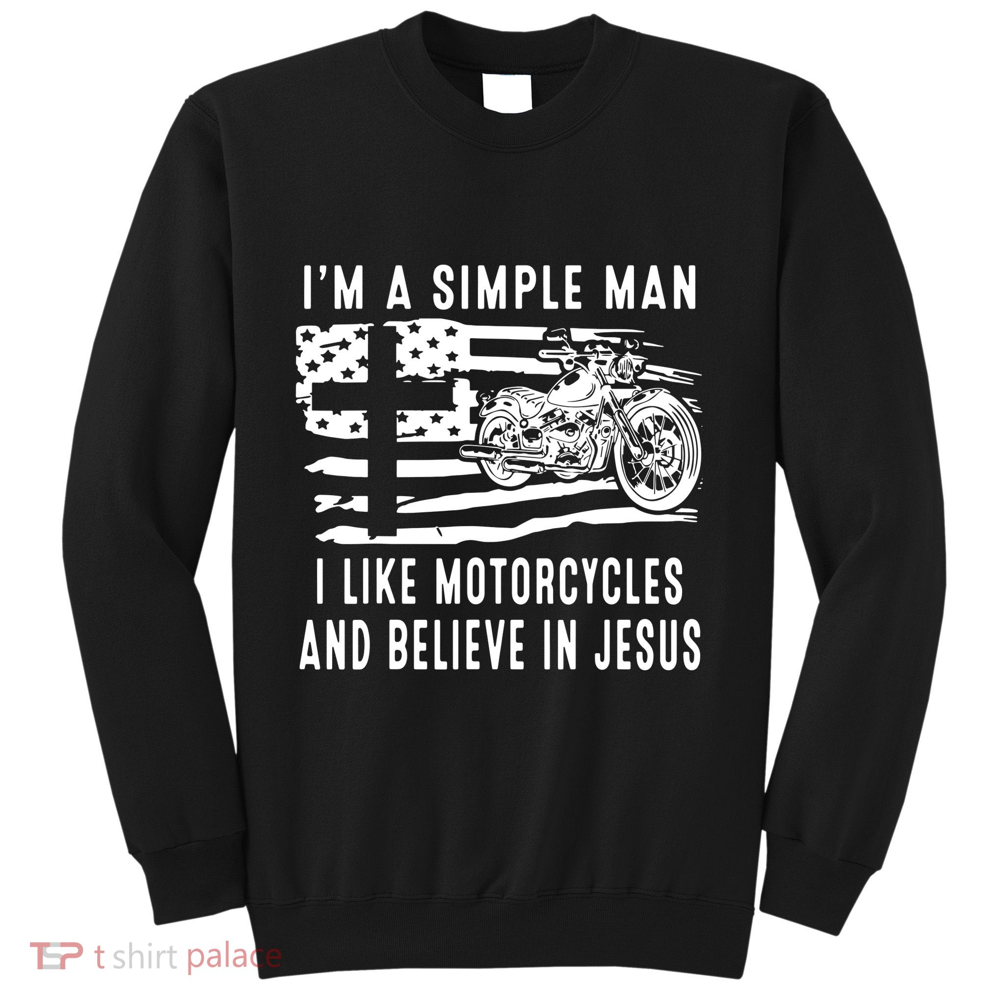 I Am A Simple Man I Like Motorcycles And Believe In Jesus Sweatshirt