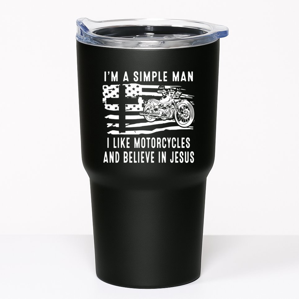 I Am A Simple Man I Like Motorcycles And Believe In Jesus Tumbler