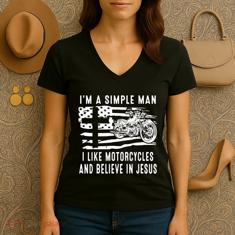 I Am A Simple Man I Like Motorcycles And Believe In Jesus Women's V-Neck T-Shirt