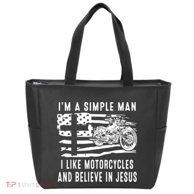 I Am A Simple Man I Like Motorcycles And Believe In Jesus Zip Tote Bag