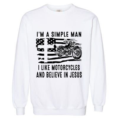 I Am A Simple Man I Like Motorcycles And Believe In Jesus Garment-Dyed Sweatshirt
