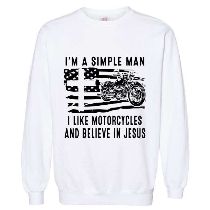 I Am A Simple Man I Like Motorcycles And Believe In Jesus Garment-Dyed Sweatshirt