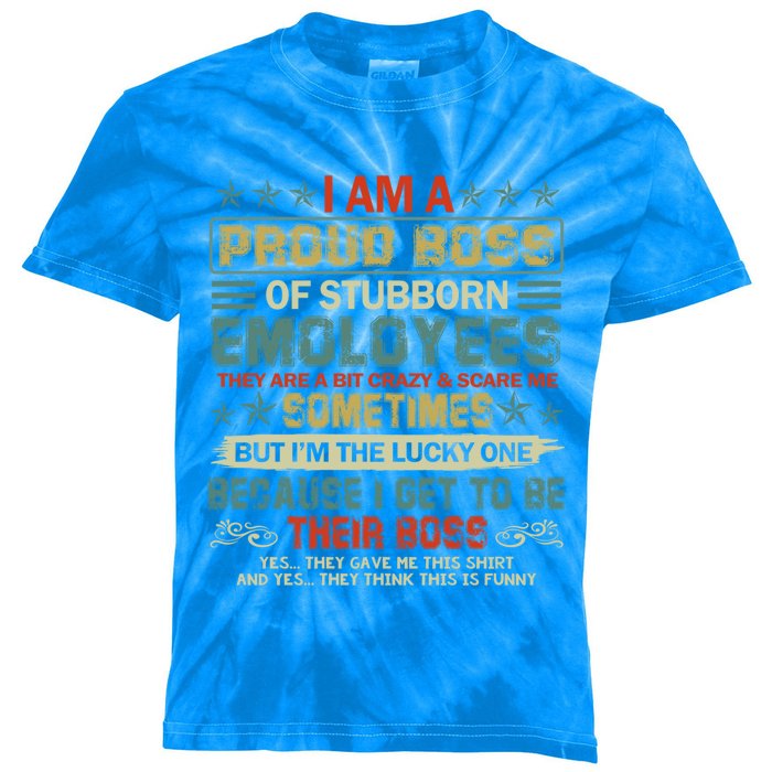 I Am A Proud Boss Of Stubborn Employees They Are Bit Crazy Gift Kids Tie-Dye T-Shirt