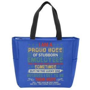 I Am A Proud Boss Of Stubborn Employees They Are Bit Crazy Gift Zip Tote Bag