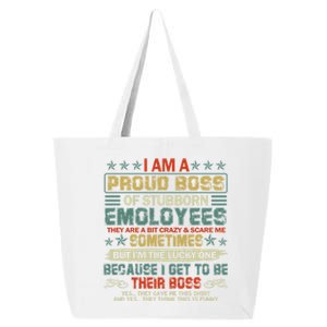 I Am A Proud Boss Of Stubborn Employees They Are Bit Crazy Gift 25L Jumbo Tote