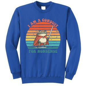 I Am A Conduit For Nonsense Sweatshirt