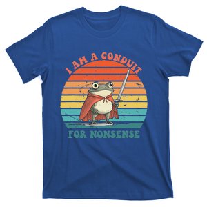 I Am A Conduit For Nonsense T-Shirt