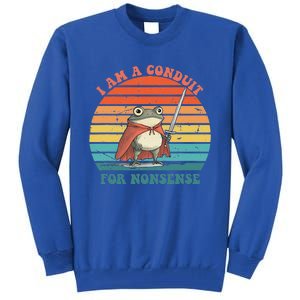 I Am A Conduit For Nonsense Tall Sweatshirt