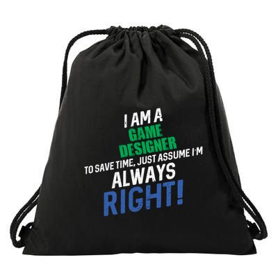 I Am A Game Designer To Save Time IM Always Right Great Gift Drawstring Bag