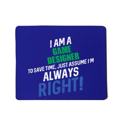 I Am A Game Designer To Save Time IM Always Right Great Gift Mousepad