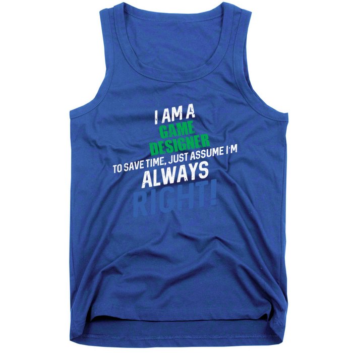 I Am A Game Designer To Save Time IM Always Right Great Gift Tank Top