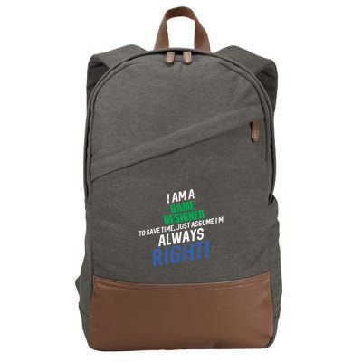 I Am A Game Designer To Save Time IM Always Right Great Gift Cotton Canvas Backpack