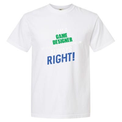 I Am A Game Designer To Save Time IM Always Right Great Gift Garment-Dyed Heavyweight T-Shirt