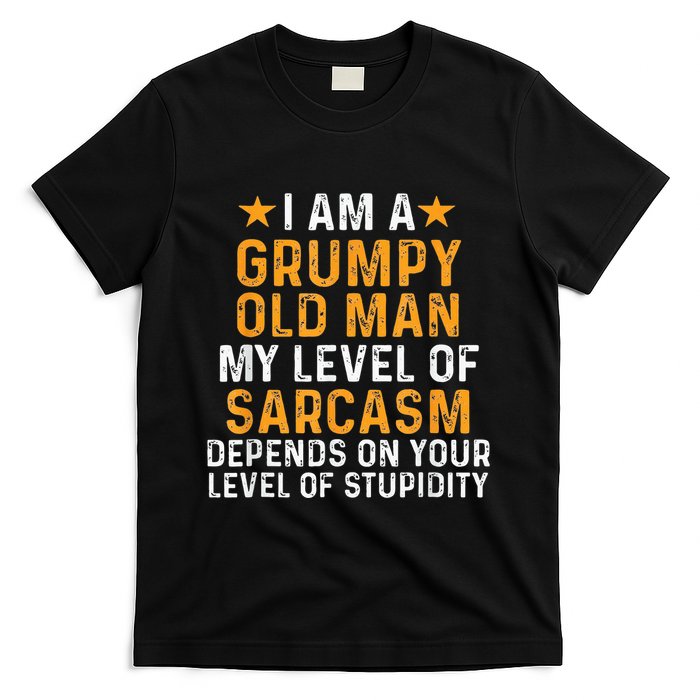 I Am A Grumpy Old Man My Level Of Sarcasm Depends On Your T-Shirt
