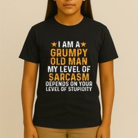 I Am A Grumpy Old Man My Level Of Sarcasm Depends On Your T-Shirt