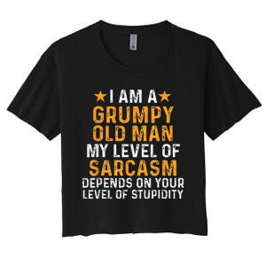 I Am A Grumpy Old Man My Level Of Sarcasm Depends On Your Women's Crop Top Tee