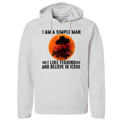 I Am A Simple Man I Like Fishing And Believe In Jesus Performance Fleece Hoodie