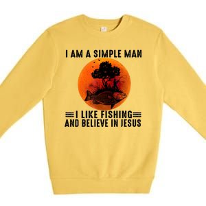 I Am A Simple Man I Like Fishing And Believe In Jesus Premium Crewneck Sweatshirt